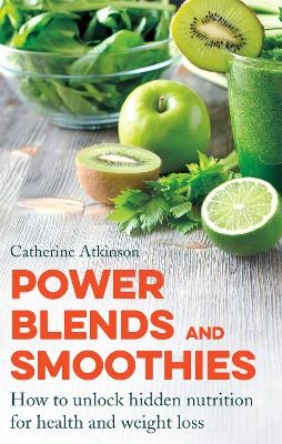 Power Blends and Smoothies - Catherine Atkinson