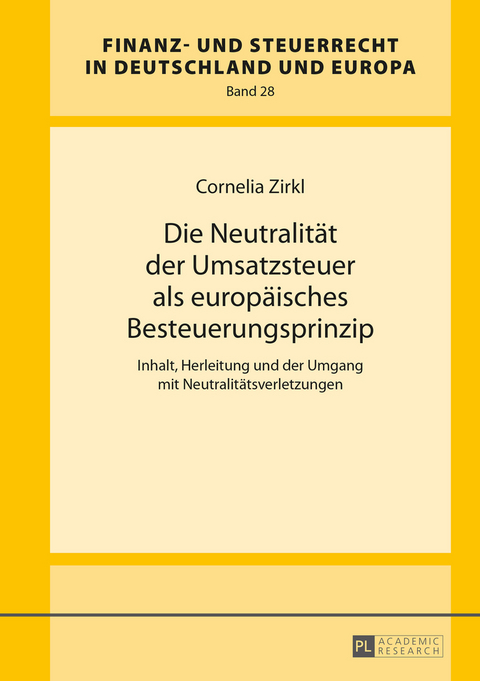 Die Neutralität der Umsatzsteuer als europäisches Besteuerungsprinzip - Cornelia Zirkl