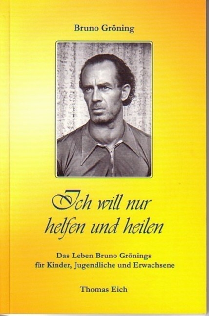 Bruno Gröning - Ich will nur helfen und heilen - Thomas Eich