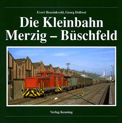 Die Kleinbahn Merzig - Büschfeld - Evert Heusinkveld, Georg Dollwet