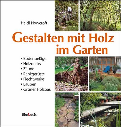 Gestalten mit Holz im Garten - Heidi Howcroft