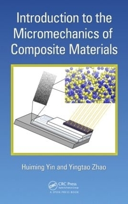 Introduction to the Micromechanics of Composite Materials - Huiming Yin, Yingtao Zhao