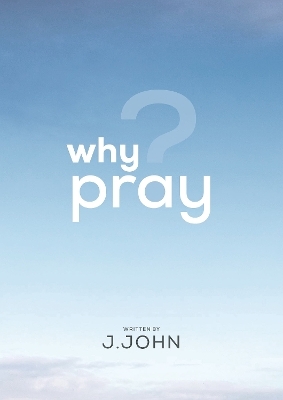 Why Pray? - Rev. Canon J. John