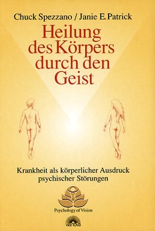 Heilung des Körpers durch den Geist - Chuck Spezzano, Janie E Patrick