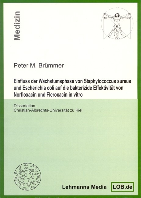 Einfluss der Wachstumsphase von Staphylococcus aureus und Escherichia coli auf die bakterizide Effektivität von Norfloxacin und Fleroxacin in vitro - Peter M Brümmer