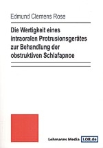 Die Wertigkeit eines intraoralen Protrusionsgerätes zur Behandlung der obstruktiven Schlafapnoe - Edmund C Rose