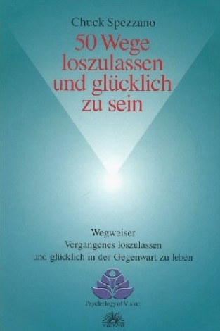 50 Wege loszulassen und glücklich zu sein - Chuck Spezzano