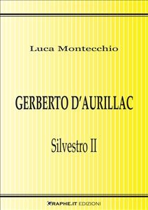 Gerberto d’Aurillac. Silvestro II - Luca Montecchio