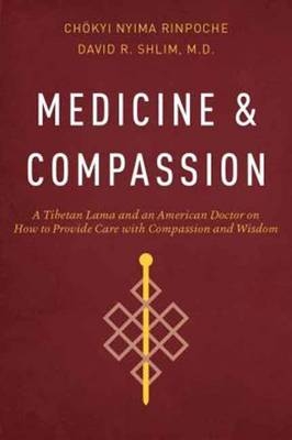 Medicine and Compassion - Chokyi Nyima Rinpoche, David R. Shlim