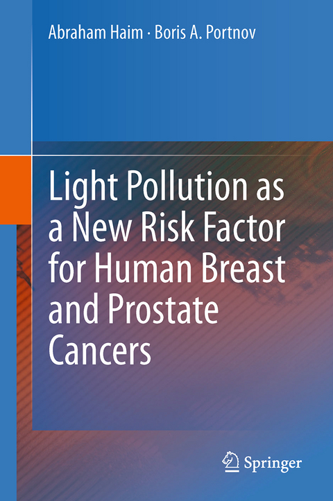 Light Pollution as a New Risk Factor for Human Breast and Prostate Cancers - Abraham Haim, Boris A. Portnov