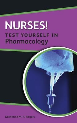 Nurses! Test yourself in Pharmacology - Katherine Rogers