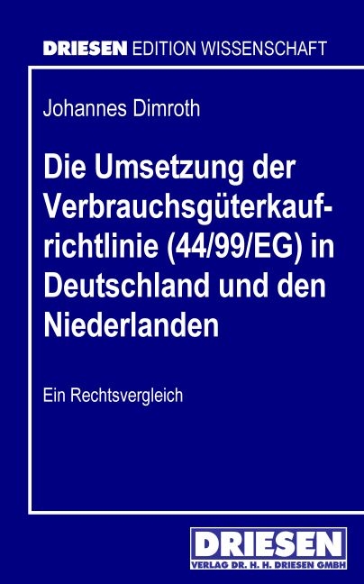 Die Umsetzung der Verbrauchsgüterkaufrichtlinie (44/99/EG) in Deutschland und den Niederlanden - Johannes Dimroth