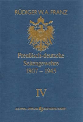 Preussisch-deutsche Seitengewehre 1807-1945 Band IV - Rüdiger W Franz