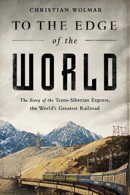 To the Edge of the World - Christian Wolmar