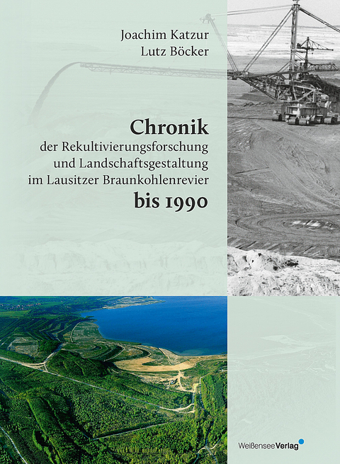 Chronik der Rekultivierungsforschung und Landschaftsgestaltung im Lausitzer Braunkohlenrevier bis 1990 - Joachim Katzur, Lutz Böcker