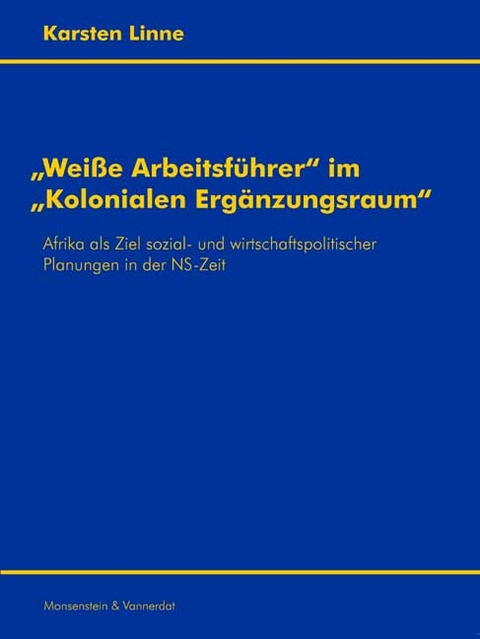 Weisse Arbeitsführer im Kolonialen Ergänzungsraum - Karsten Linne