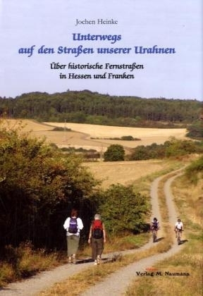 Unterwegs auf den Strassen unserer Urahnen - Jochen Heinke