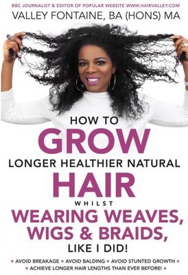 How to Grow Longer Healthier Natural Hair Whilst Wearing Weaves, Wigs & Braids, Like I Did! -  Fountain Valley