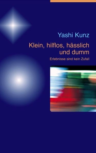 Klein, hilflos, hässlich und dumm - Yashi Kunz