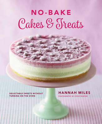 No-bake! Cakes & Treats Cookbook -  Miles Hannah