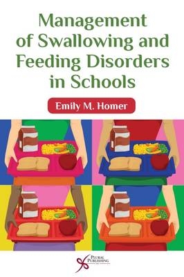 Management of Swallowing and Feeding Disorders in Schools - Emily M. Homer