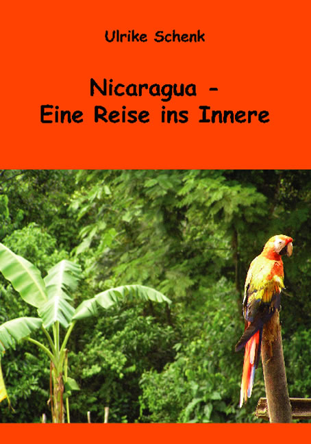 Nicaragua – Eine Reise ins Innere - Ulrike Schenk