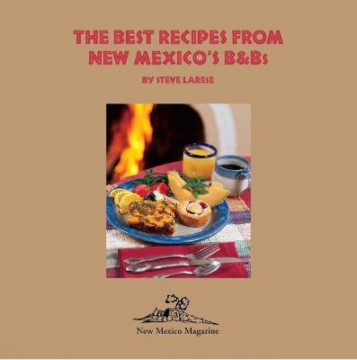 Best Recipes from New Mexico's B&Bs - Steve Larese