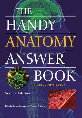 The Handy Anatomy Answer Book - Patricia Barnes-Svarney, Thomas E. Svarney