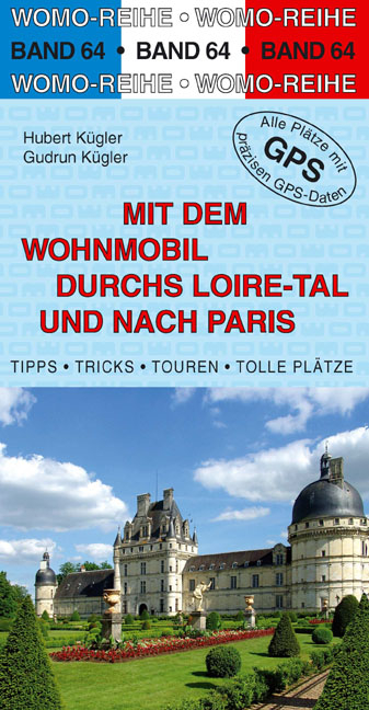 Mit dem Wohnmobil durchs Loiretal und nach Paris - Hubert Kügler, Gudrun Kügler