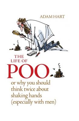 The Life of Poo: Or why you should think twice about shaking hands (especially with men) - Adam Hart