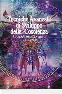 Tecniche Avanzate di Sviluppo della Coscienza -  Hermelinda