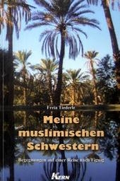 Meine muslimischen Schwestern - Freia Tiederle