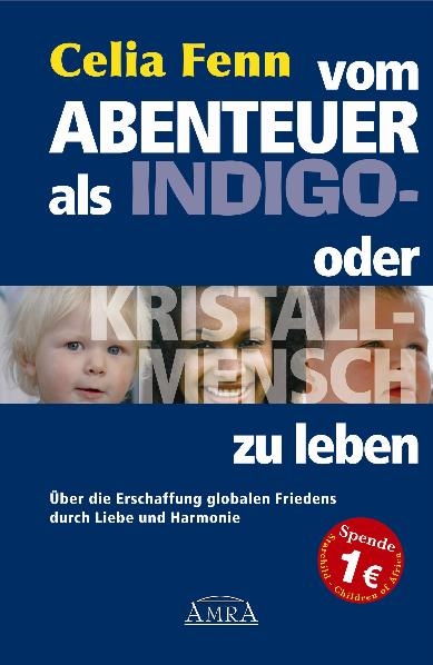 Vom Abenteuer, als Indigo- oder Kristallmensch zu leben. Über die Erschaffung globalen Friedens durch Liebe und Harmonie - Celia Fenn