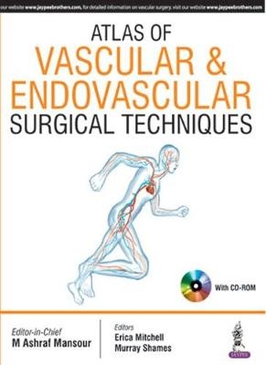 Atlas of Vascular & Endovascular Surgical Techniques - M Ashraf Mansour, Erica Mitchell, Murray Shames