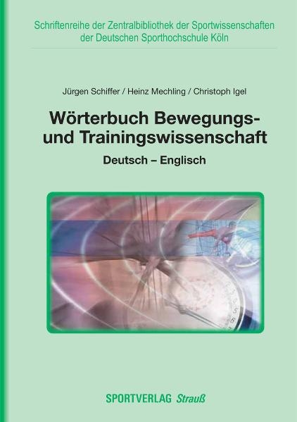 Wörterbuch Bewegungs- und Trainingswissenschaft - Jürgen Schiffer, Heinz Mechling, Christoph Igel