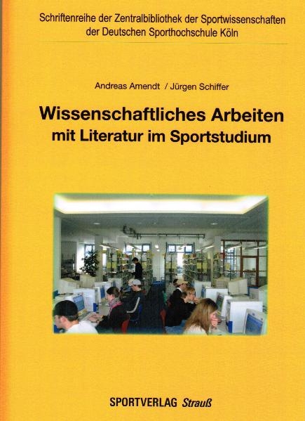 Wissenschaftliches Arbeiten mit Literatur im Sportstudium - Andreas Amendt, Jürgen Schiffer