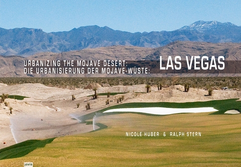 Urbanizing the Mojave Desert: Las Vegas - Nicole Huber, Ralph Stern