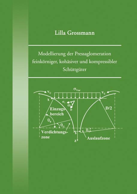 Modellierung der Pressaglomeration feinkörniger, kohäsiver und kompressibler Schüttgüter - Lilla Grossmann