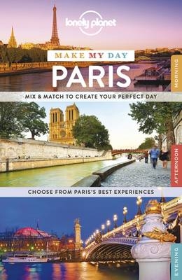 Lonely Planet Make My Day Paris -  Lonely Planet, Catherine Le Nevez, Christopher Pitts, Nicola Williams