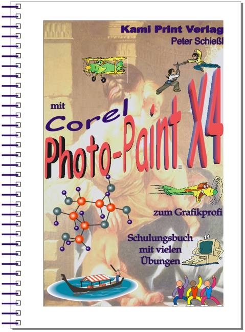 Corel Photo-Paint X4 - digitale Bildbearbeitung - Peter Schiessl