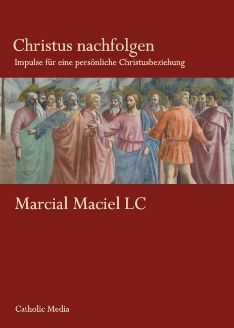 Christus nachfolgen - Marcial Maciel