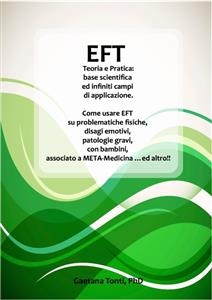 EFT Teoria e Pratica: base scientifica ed infiniti campi di applicazione. -  Phd, Gaetana Tonti