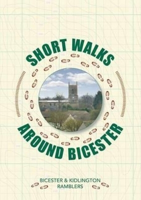 Short Walks Around Bicester - Bicester &amp Ramblers;  Kidlington