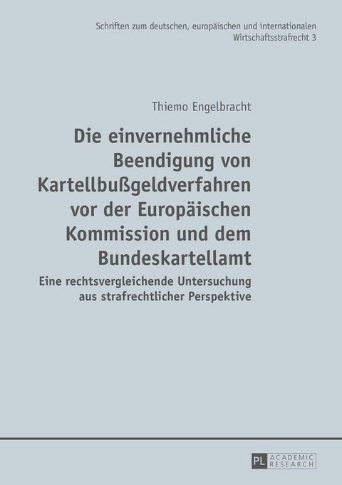 Die einvernehmliche Beendigung von Kartellbußgeldverfahren vor der Europäischen Kommission und dem Bundeskartellamt - Thiemo Engelbracht