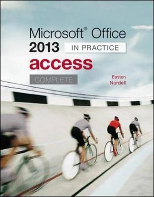 Microsoft Office Access 2013 Complete: In Practice - Randy Nordell, Annette Easton