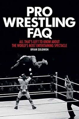 Pro Wrestling FAQ - Brian Solomon