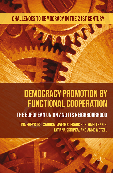 Democracy Promotion by Functional Cooperation - Tina Freyburg, Sandra Lavenex, Frank Schimmelfennig, Tatiana Skripka, Anne Wetzel