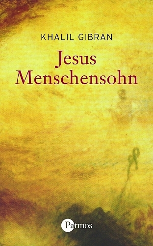 Jesus Menschensohn - Khalil Gibran