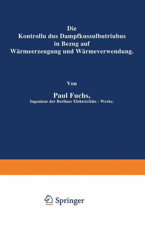 Die Kontrolle des Dampfkesselbetriebes in Bezug auf Wärmeerzeugung und Wärmeverwendung - Paul Fuchs