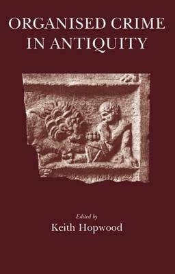 Organised Crime in Antiquity - Keith Hopwood